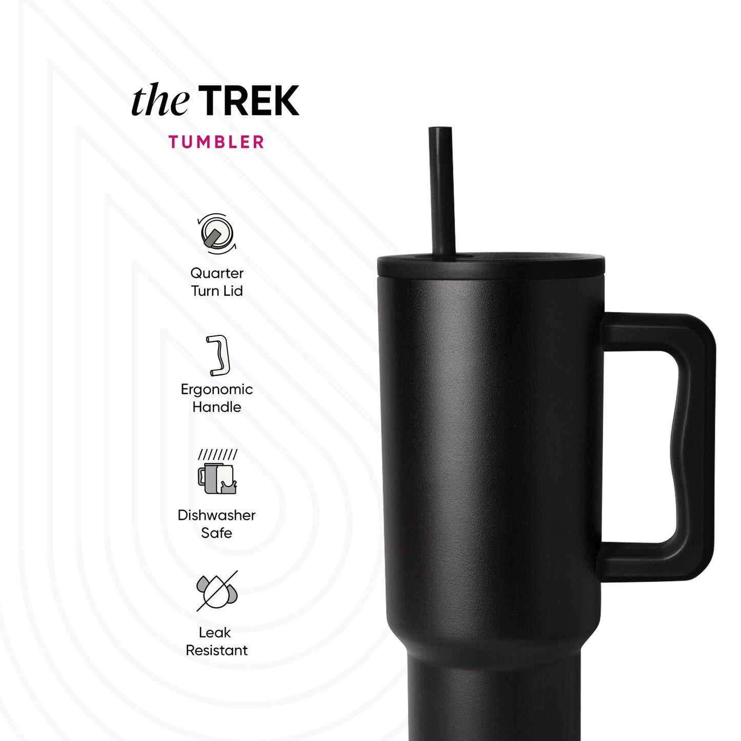 Black insulated TREK Tumbler with D-shaped handle and straw on light background. Features: Quarter Turn Lid, Ergonomic Handle, Dishwasher Safe, Leak Resistant.